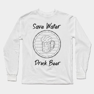 SAVE WATER DRINK BEER Long Sleeve T-Shirt